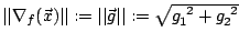 $\vert\vert\nabla_f(\vec{x})\vert\vert:=\vert\vert\vec{g} \vert\vert
:=\sqrt{g_1^{\ 2}+g_2^{\ 2}}$