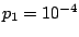 $p_1=10^{-4}$