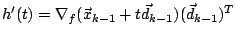 $h'(t) = \nabla_f(\vec{x}_{k-1}+t\vec{d}_{k-1}) (\vec{d}_{k-1})^T$