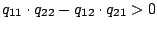 $q_{11}\cdot q_{22}- q_{12}\cdot q_{21} > 0$