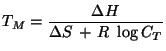 $\displaystyle T_M = \frac{\Delta H}{\Delta S \, + \, R \, \, \log C_T}
$